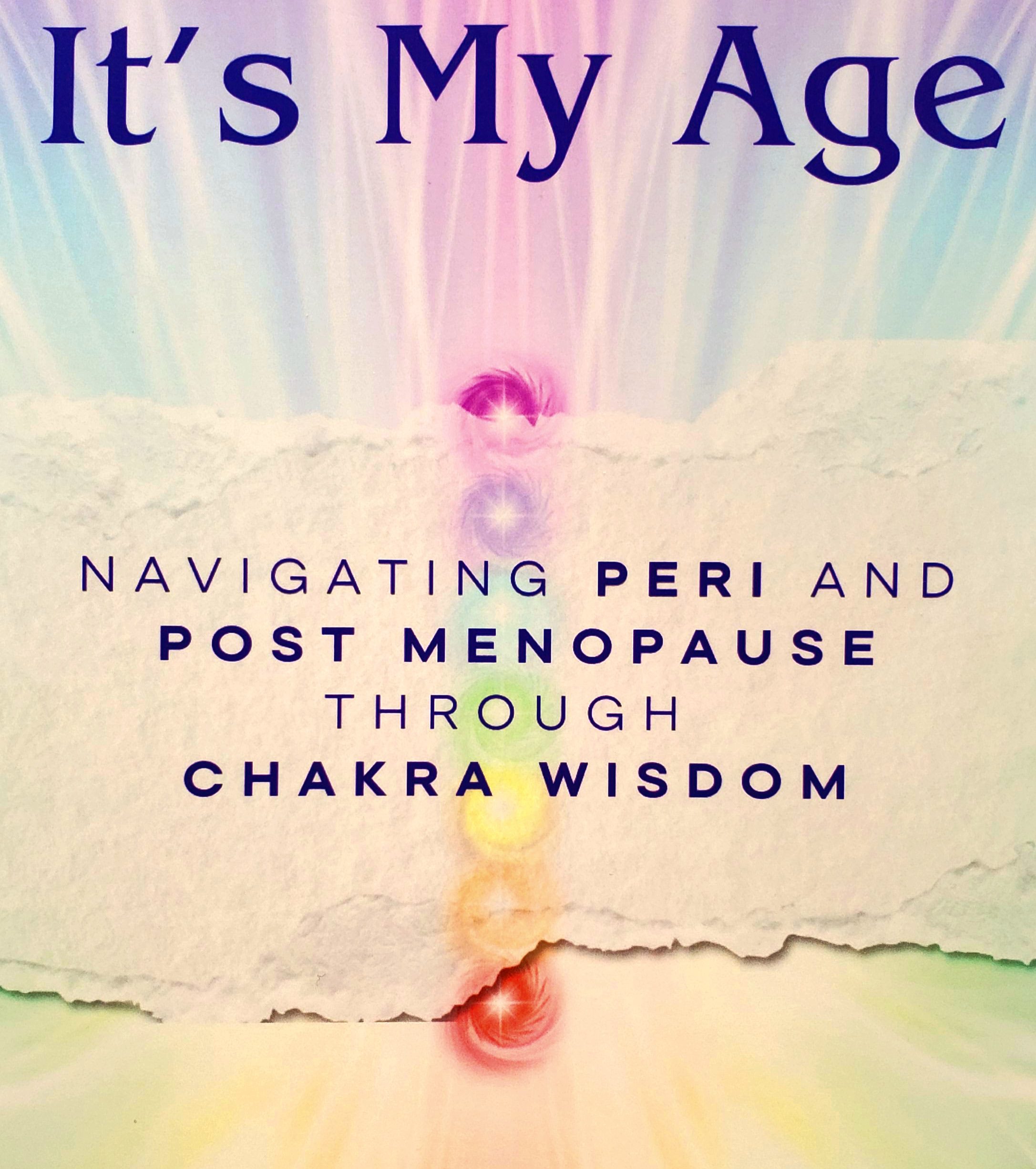 'Its My Age' - Navigating Peri and Post Menopause through Chakra Wisdom by Karen Reid
